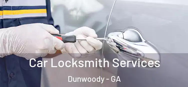 Car Locksmith Services Dunwoody - GA