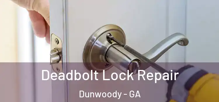 Deadbolt Lock Repair Dunwoody - GA