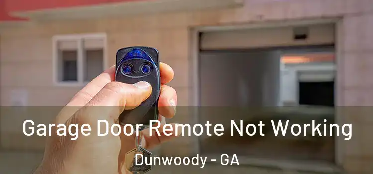  Garage Door Remote Not Working Dunwoody - GA