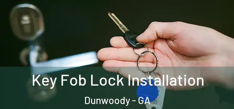Key Fob Lock Installation Dunwoody - GA