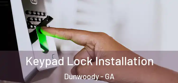 Keypad Lock Installation Dunwoody - GA