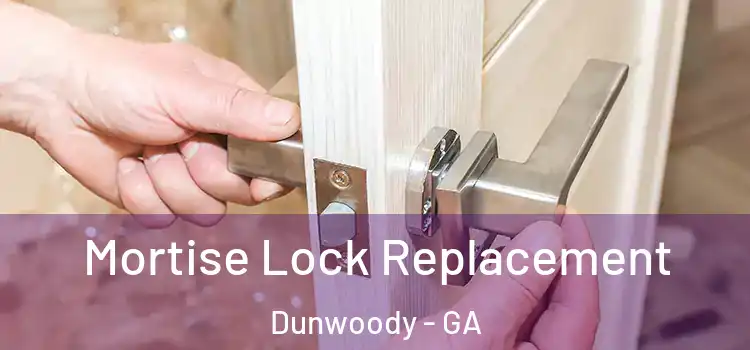Mortise Lock Replacement Dunwoody - GA