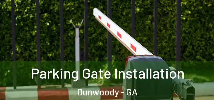 Parking Gate Installation Dunwoody - GA
